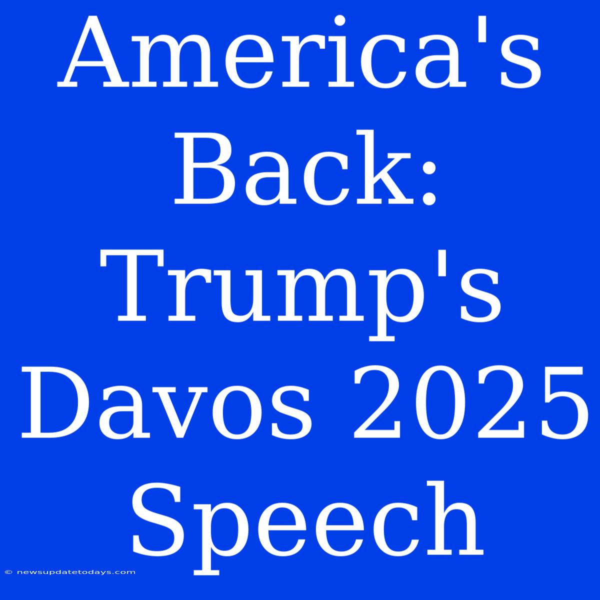 America's Back: Trump's Davos 2025 Speech