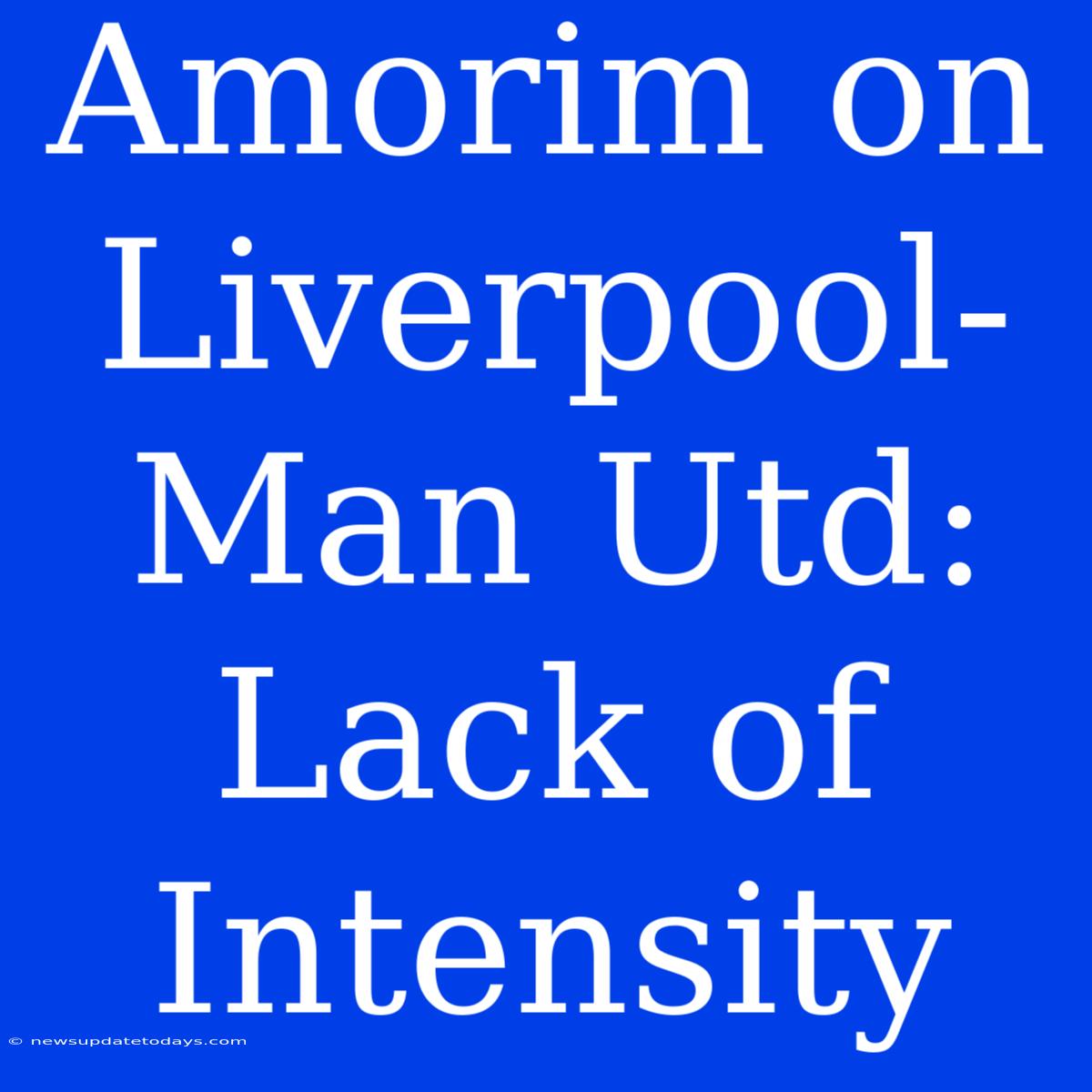 Amorim On Liverpool-Man Utd: Lack Of Intensity