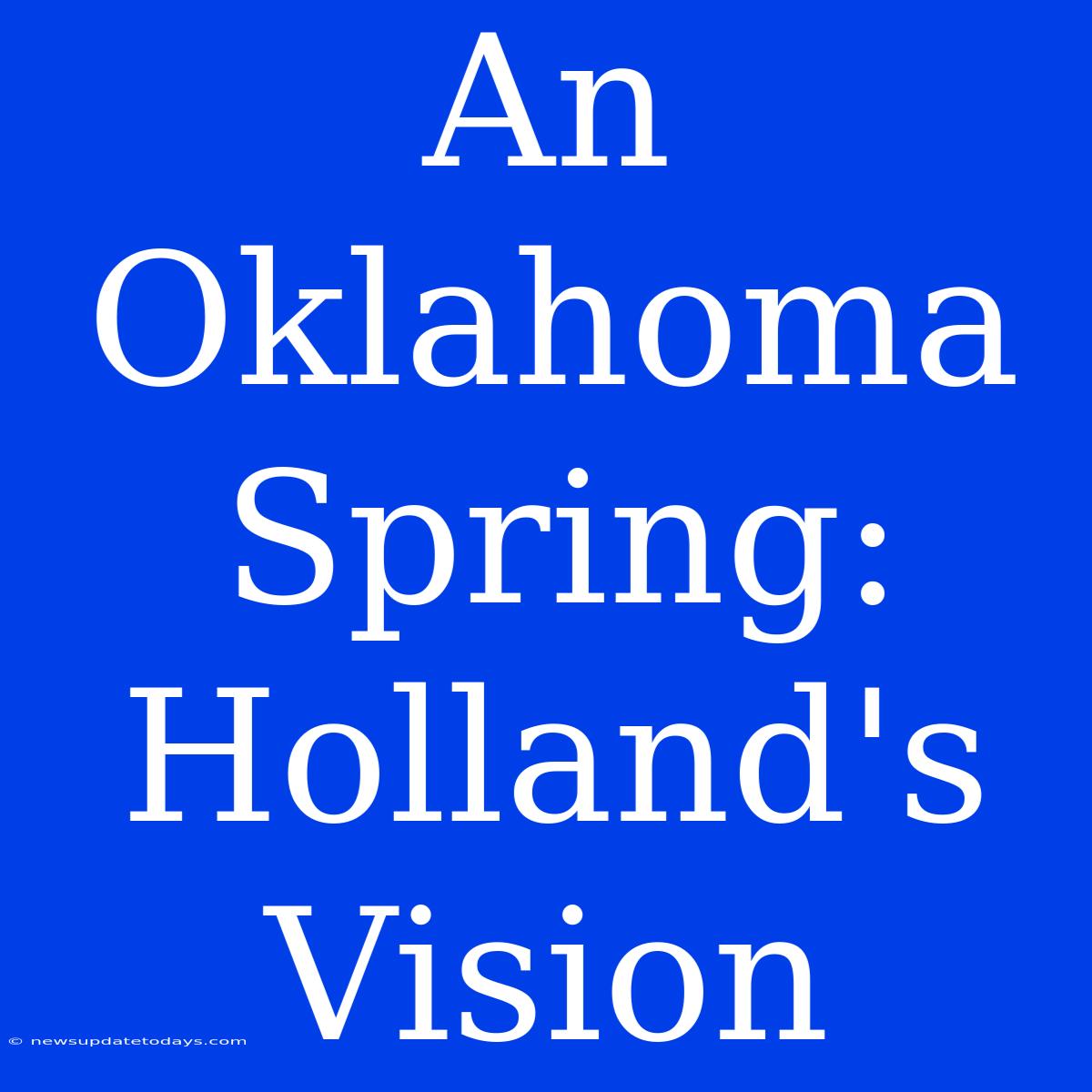 An Oklahoma Spring: Holland's Vision