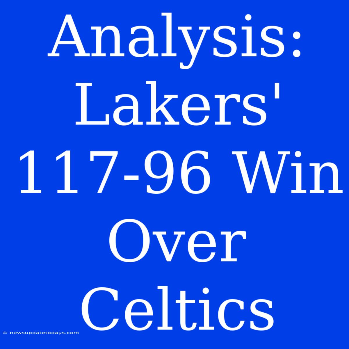 Analysis: Lakers' 117-96 Win Over Celtics