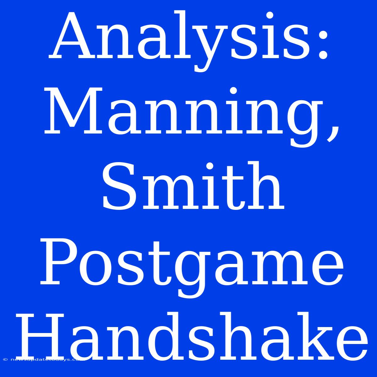 Analysis: Manning, Smith Postgame Handshake