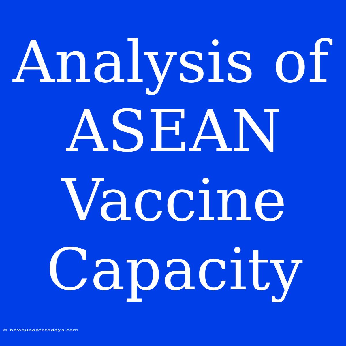 Analysis Of ASEAN Vaccine Capacity