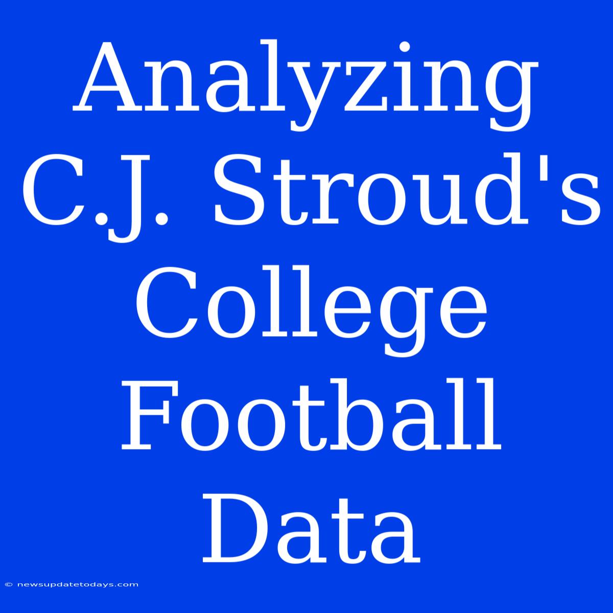 Analyzing C.J. Stroud's College Football Data