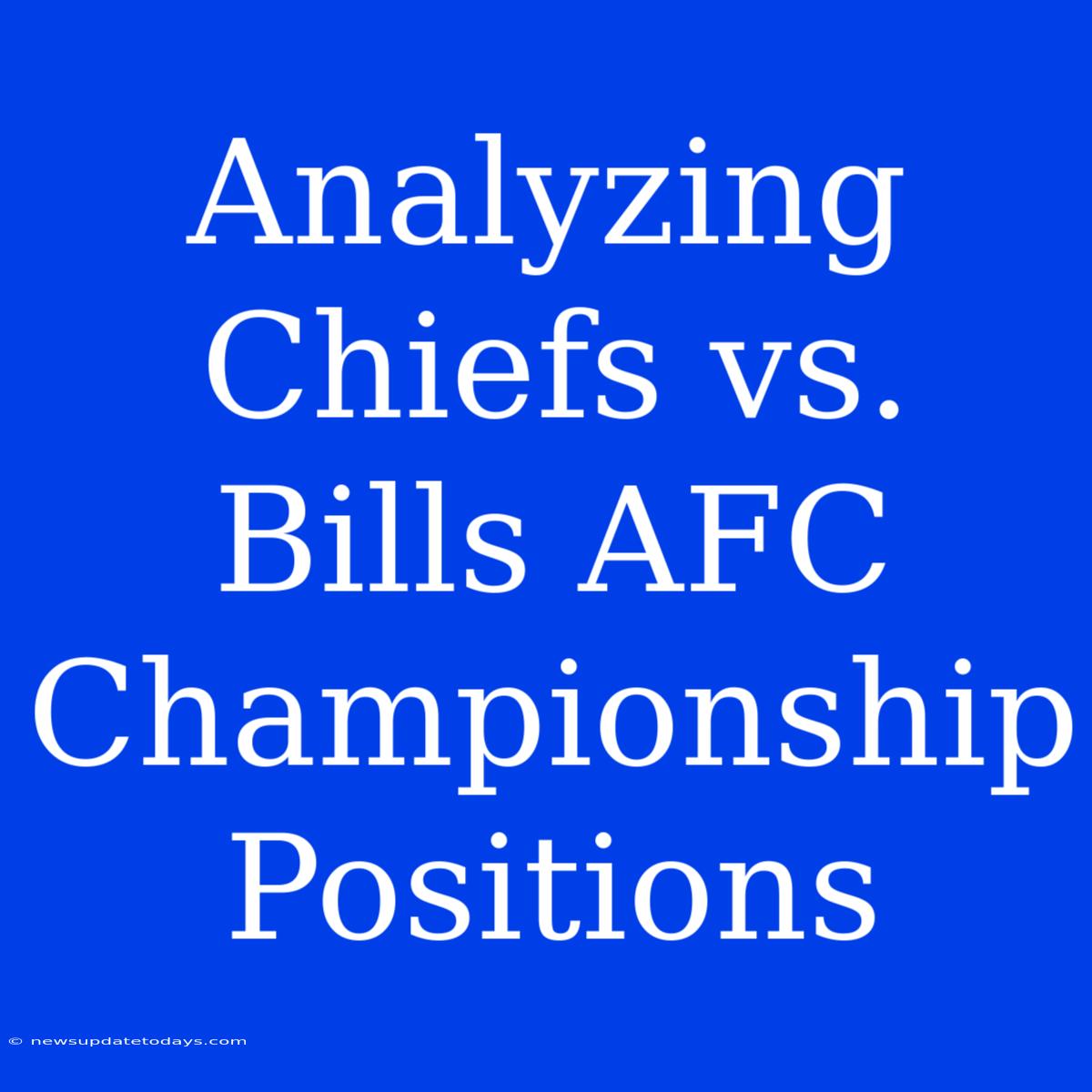 Analyzing Chiefs Vs. Bills AFC Championship Positions