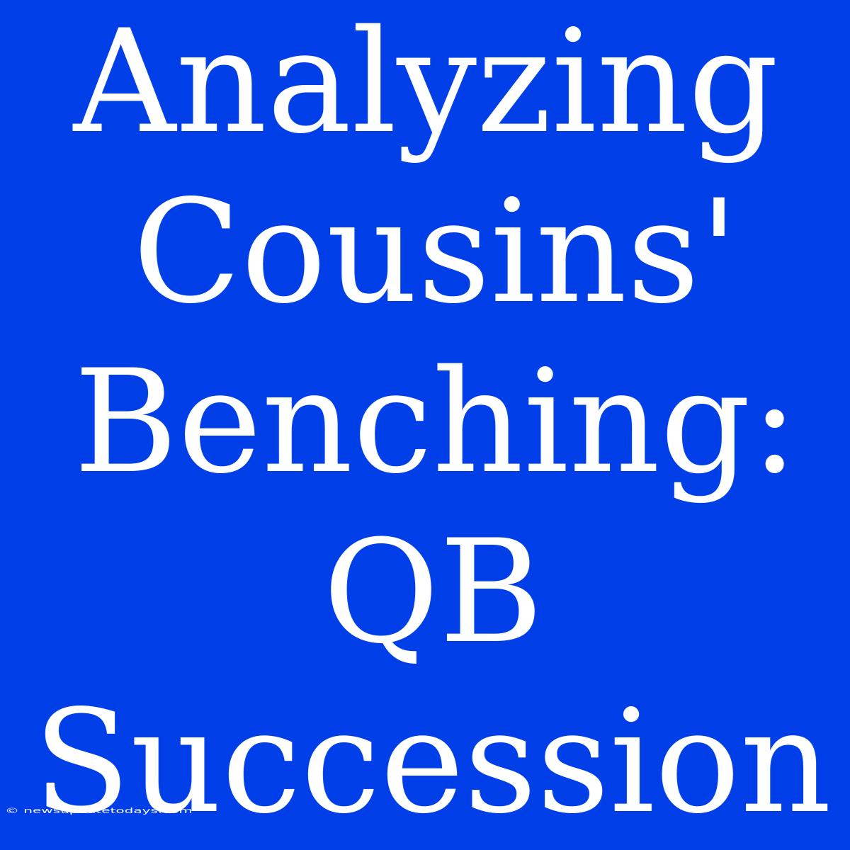 Analyzing Cousins' Benching: QB Succession