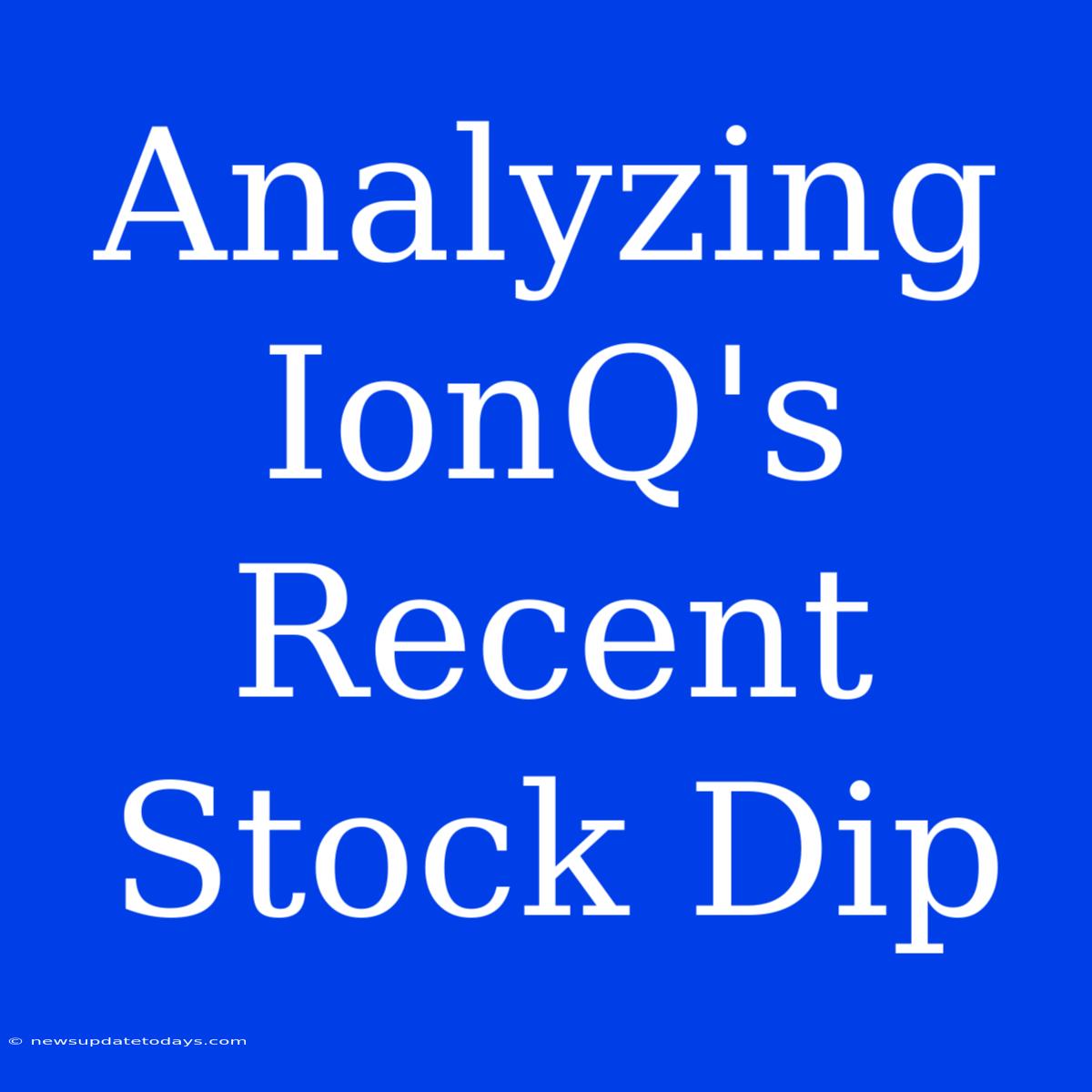 Analyzing IonQ's Recent Stock Dip