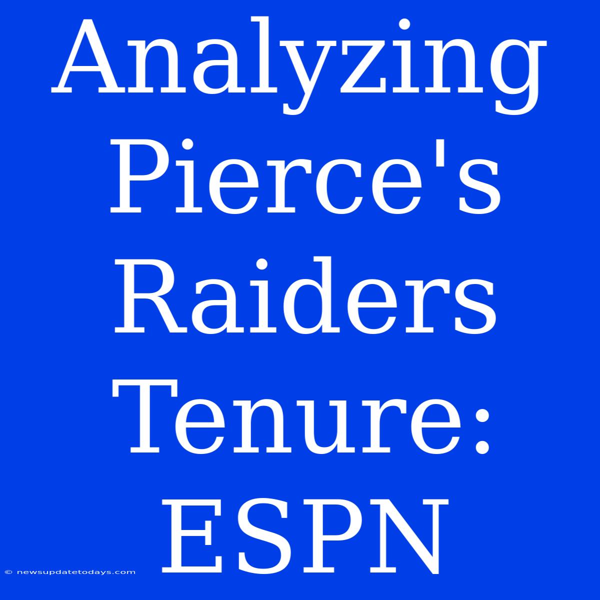 Analyzing Pierce's Raiders Tenure: ESPN