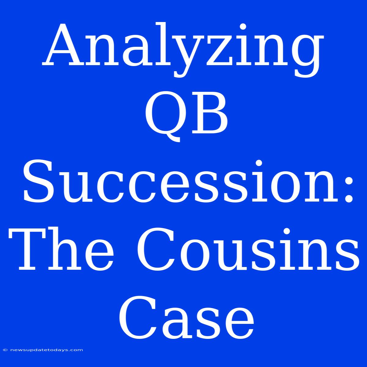 Analyzing QB Succession: The Cousins Case