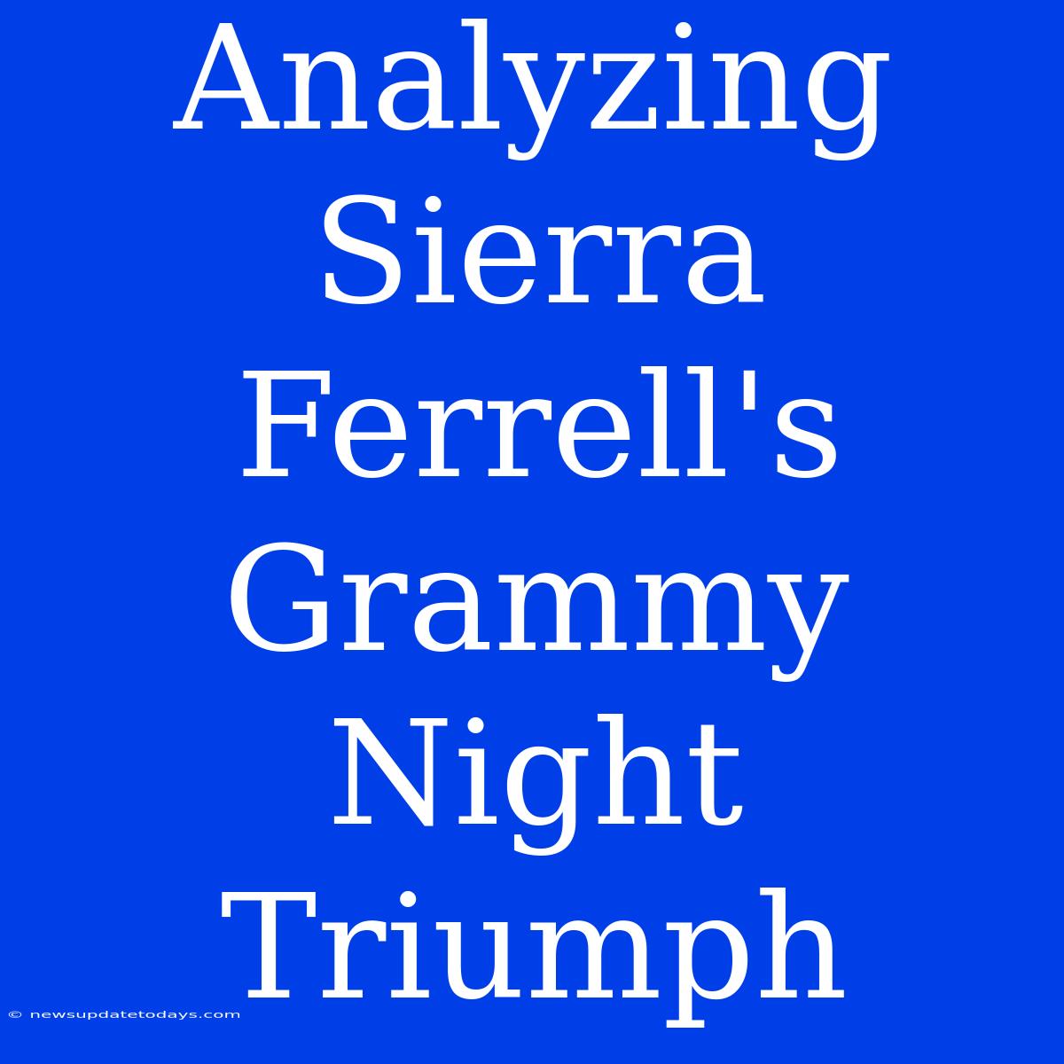 Analyzing Sierra Ferrell's Grammy Night Triumph