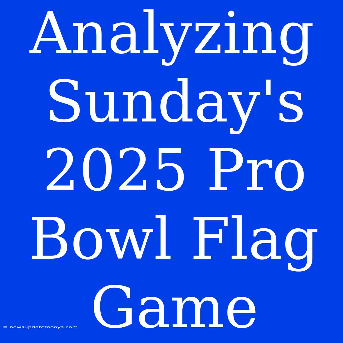 Analyzing Sunday's 2025 Pro Bowl Flag Game