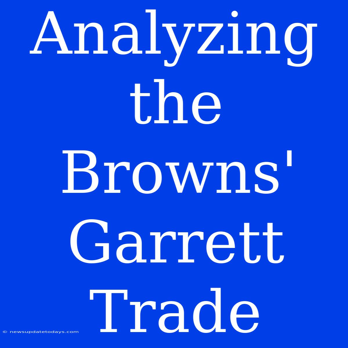 Analyzing The Browns' Garrett Trade