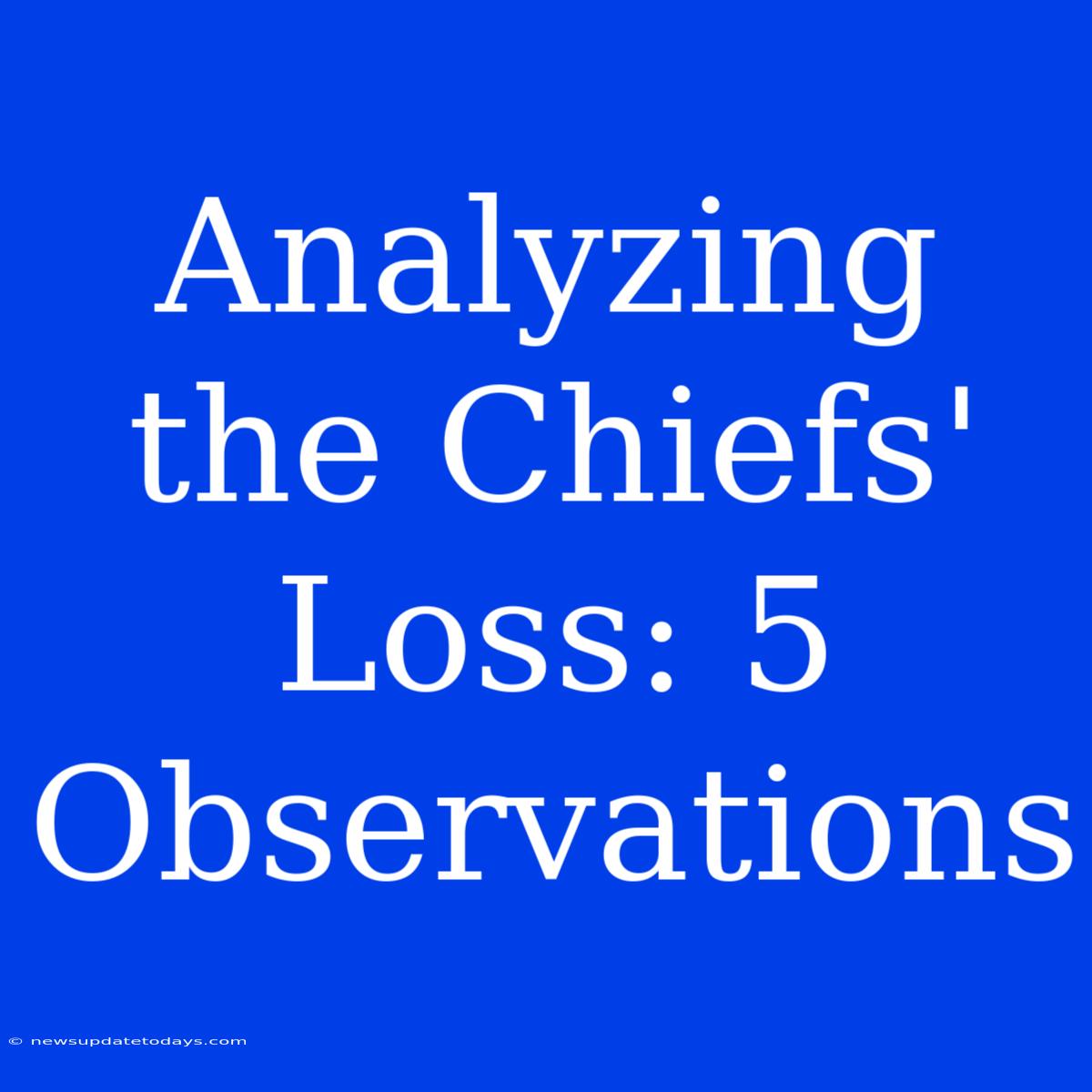 Analyzing The Chiefs' Loss: 5 Observations