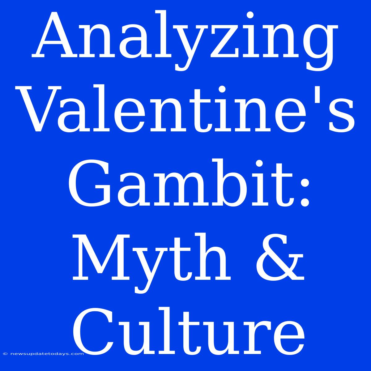 Analyzing Valentine's Gambit: Myth & Culture