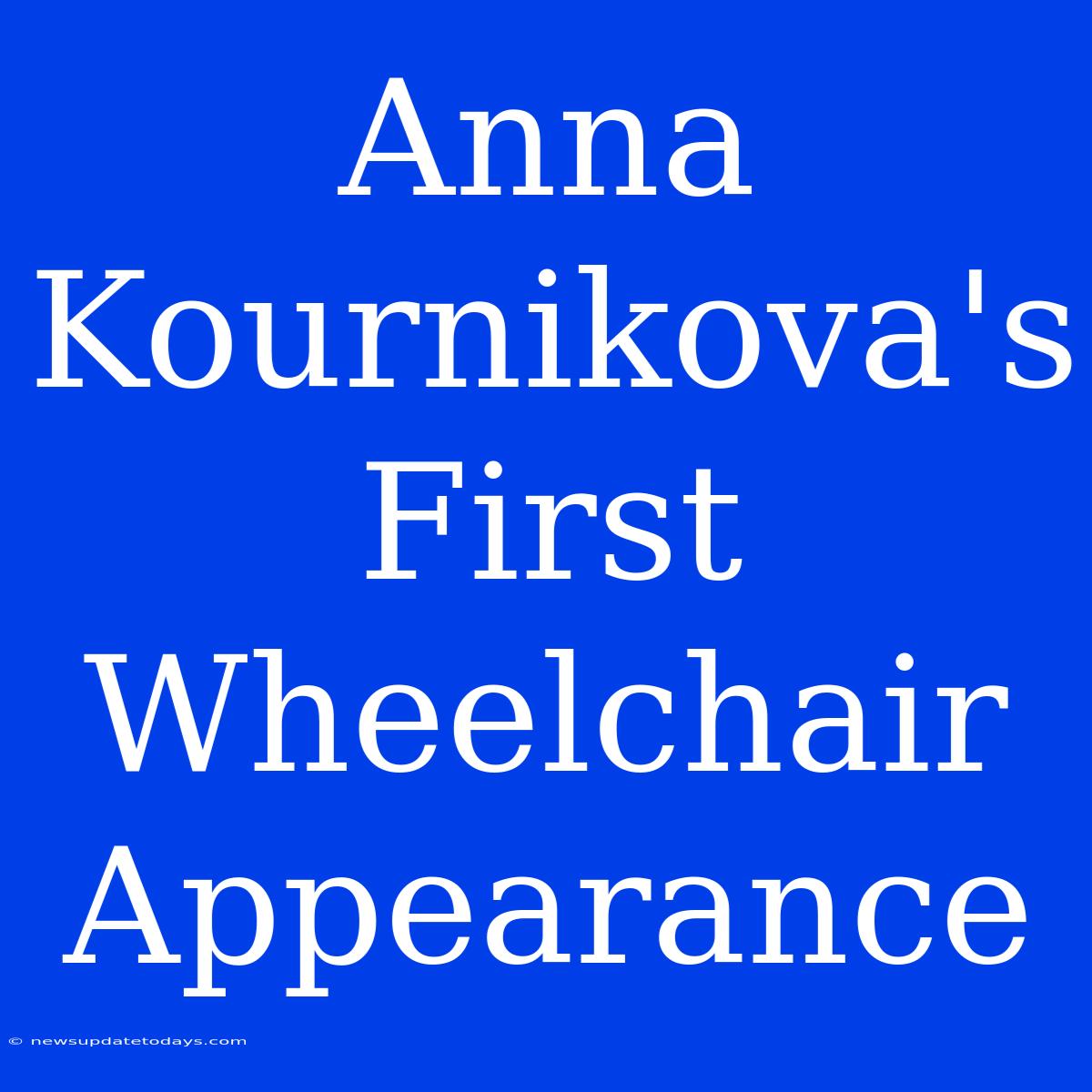 Anna Kournikova's First Wheelchair Appearance