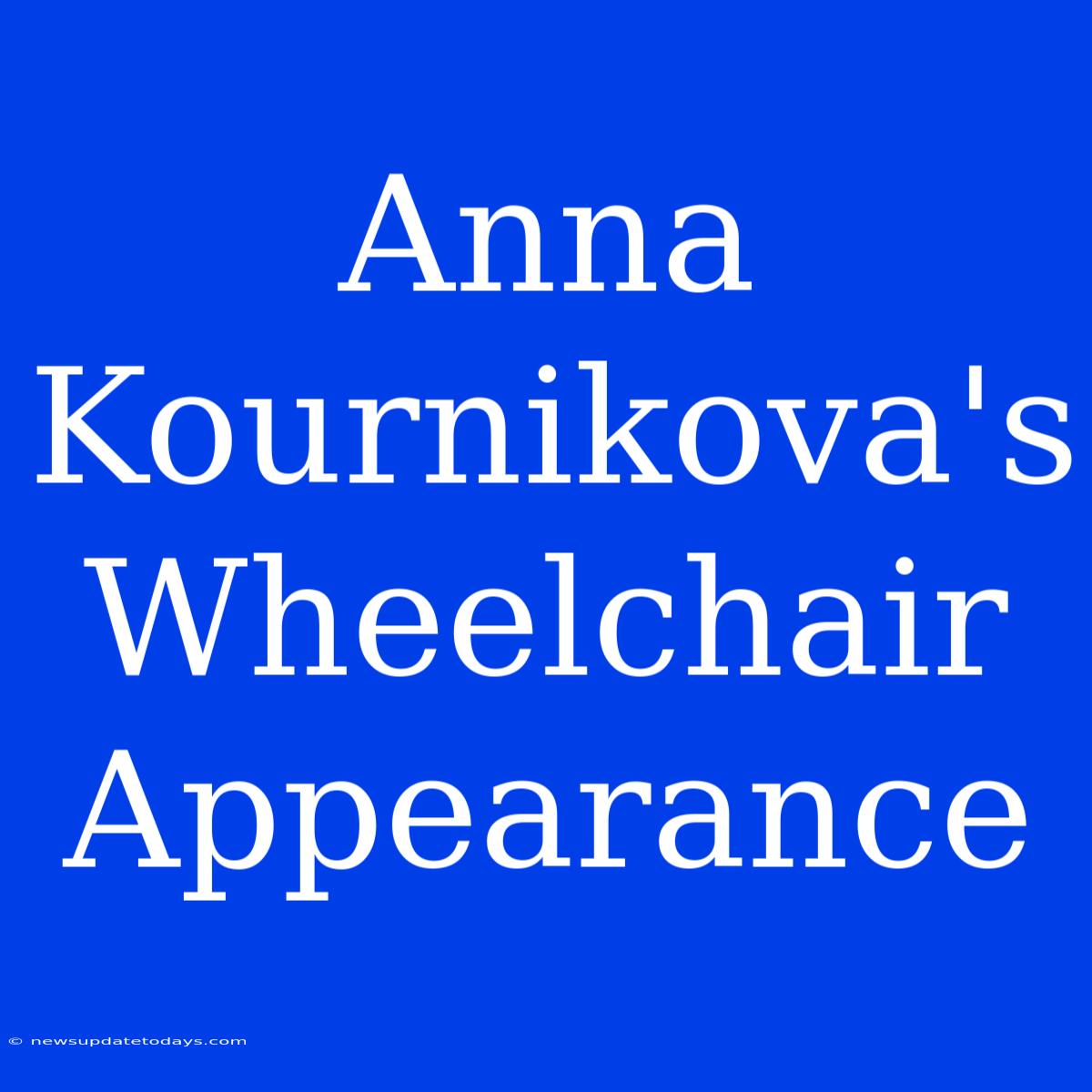 Anna Kournikova's Wheelchair Appearance