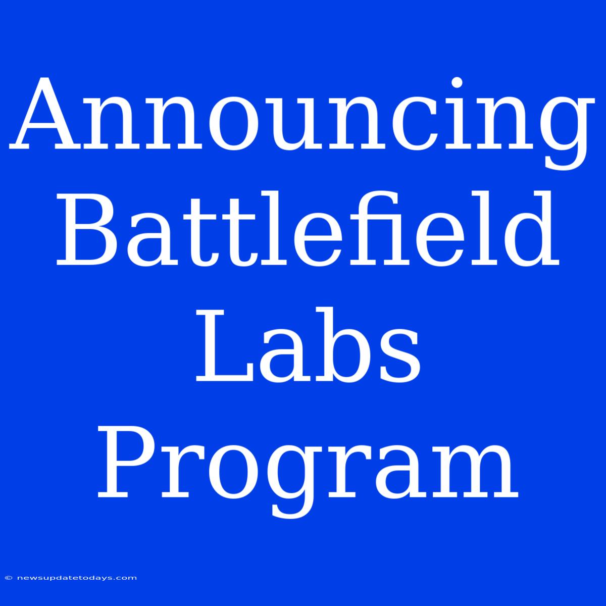 Announcing Battlefield Labs Program