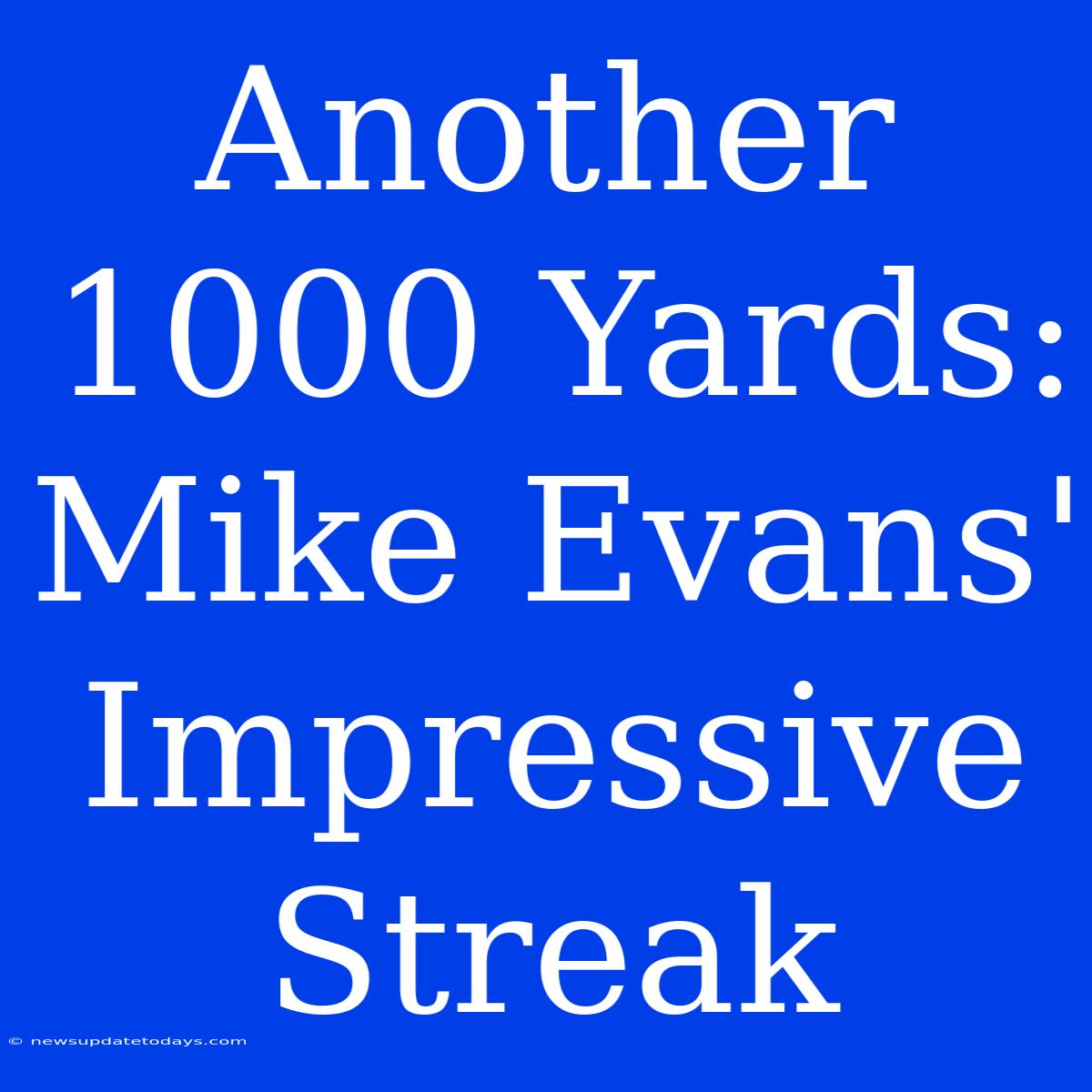 Another 1000 Yards: Mike Evans' Impressive Streak