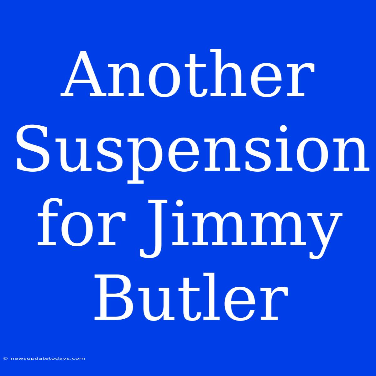 Another Suspension For Jimmy Butler