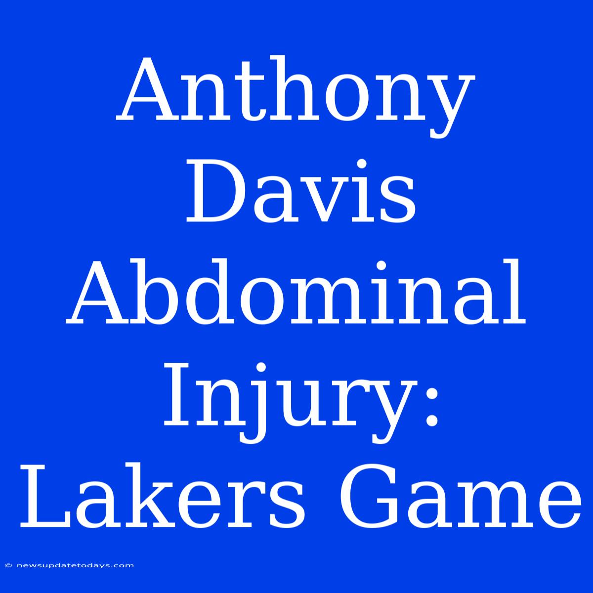 Anthony Davis Abdominal Injury: Lakers Game