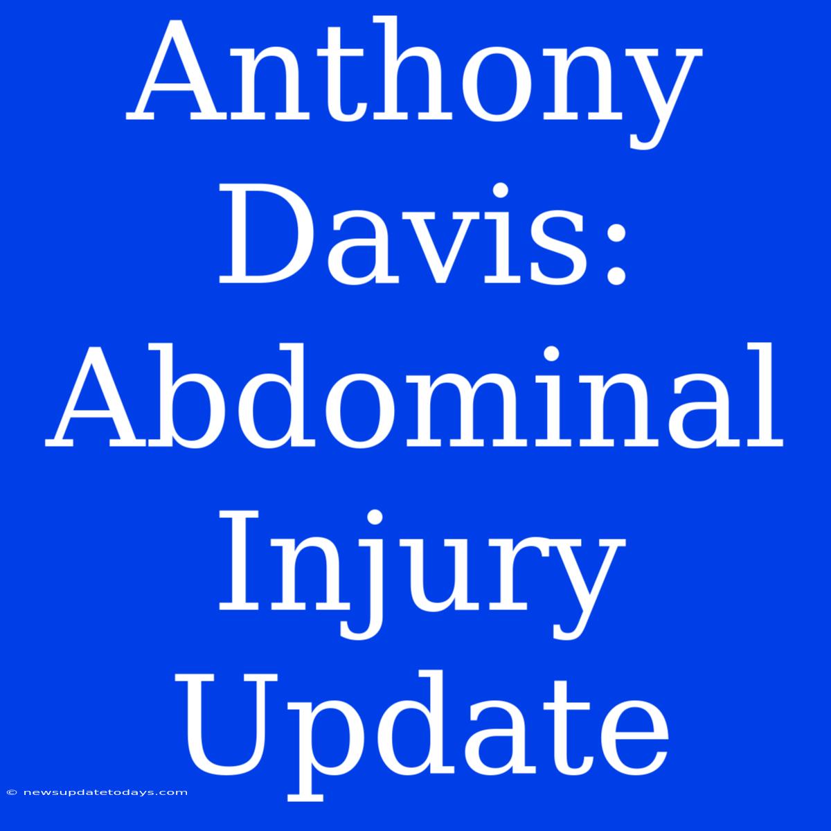 Anthony Davis: Abdominal Injury Update