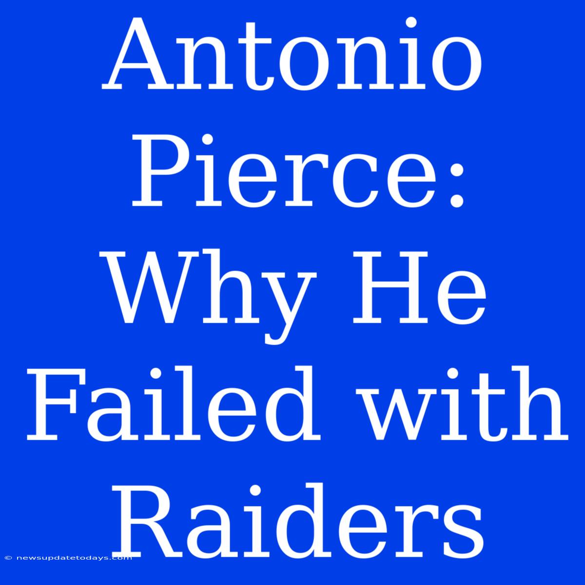 Antonio Pierce: Why He Failed With Raiders