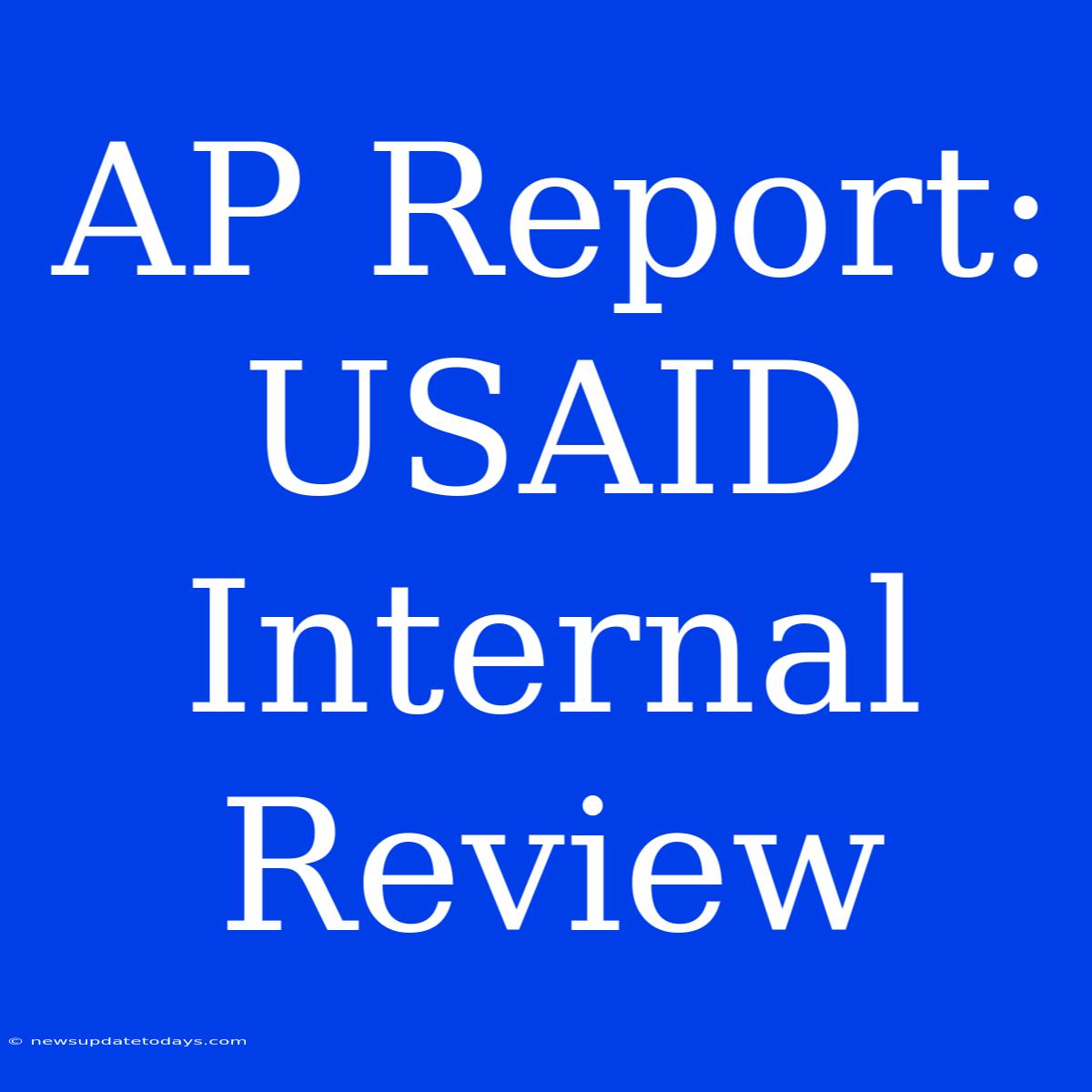 AP Report: USAID Internal Review