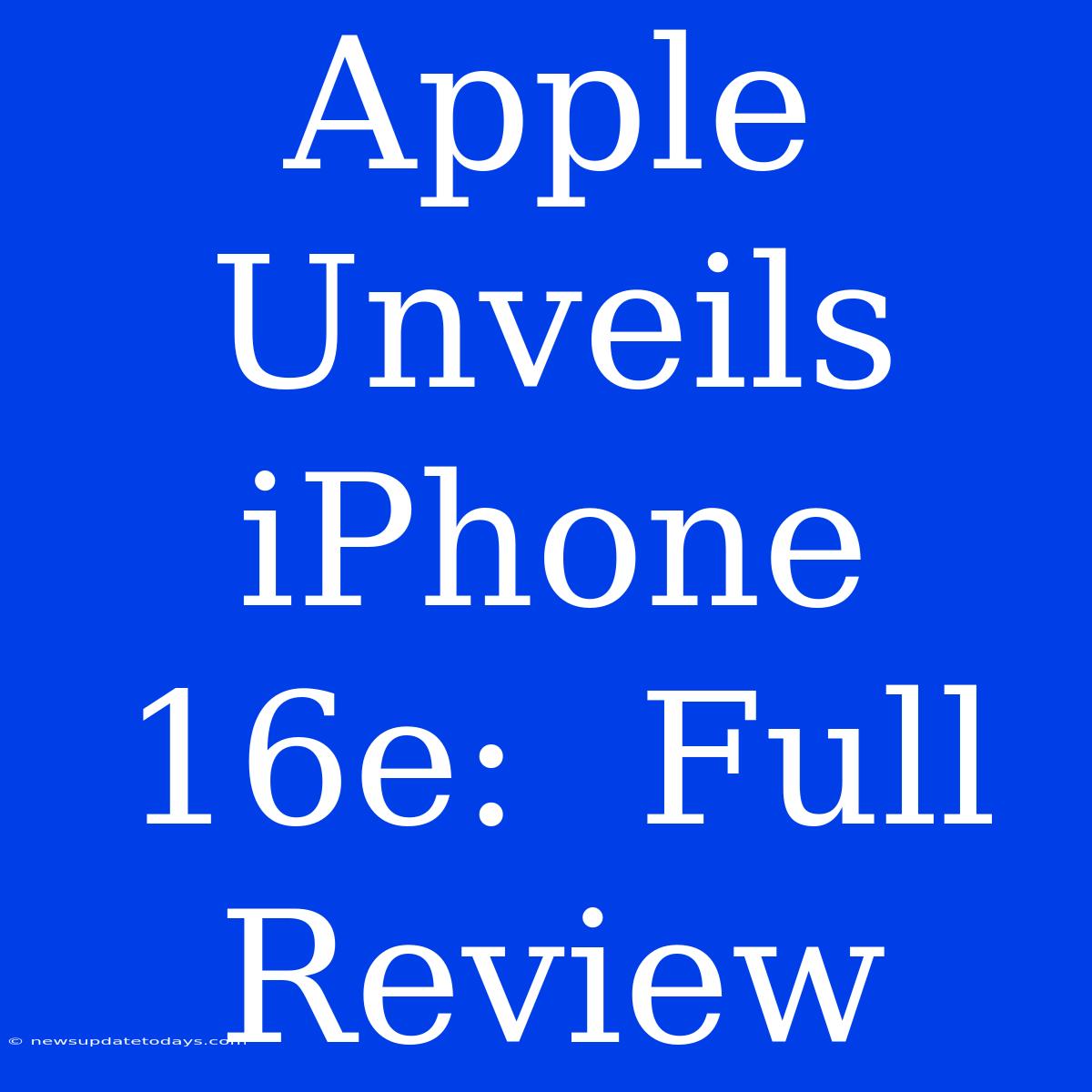 Apple Unveils IPhone 16e:  Full Review