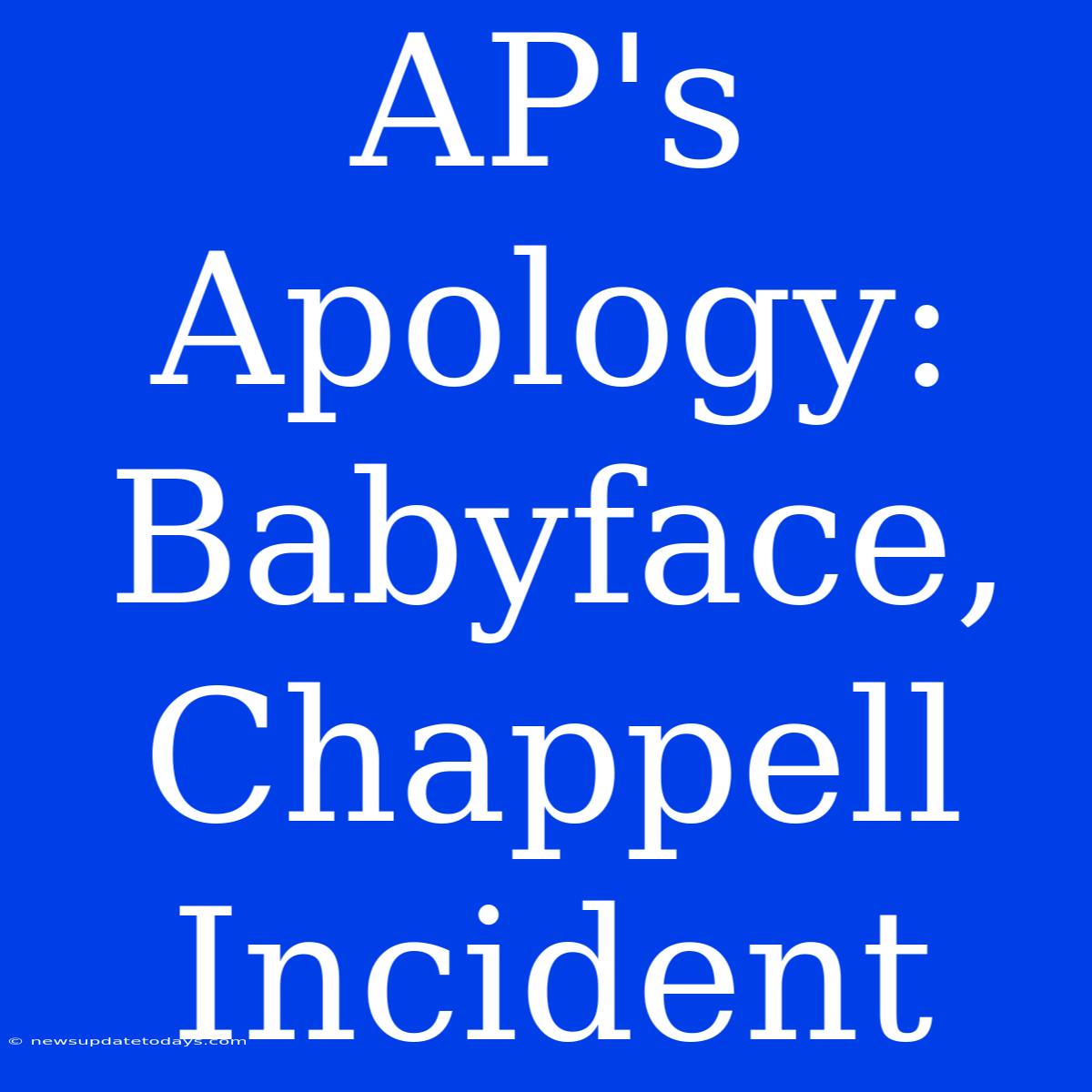 AP's Apology: Babyface, Chappell Incident