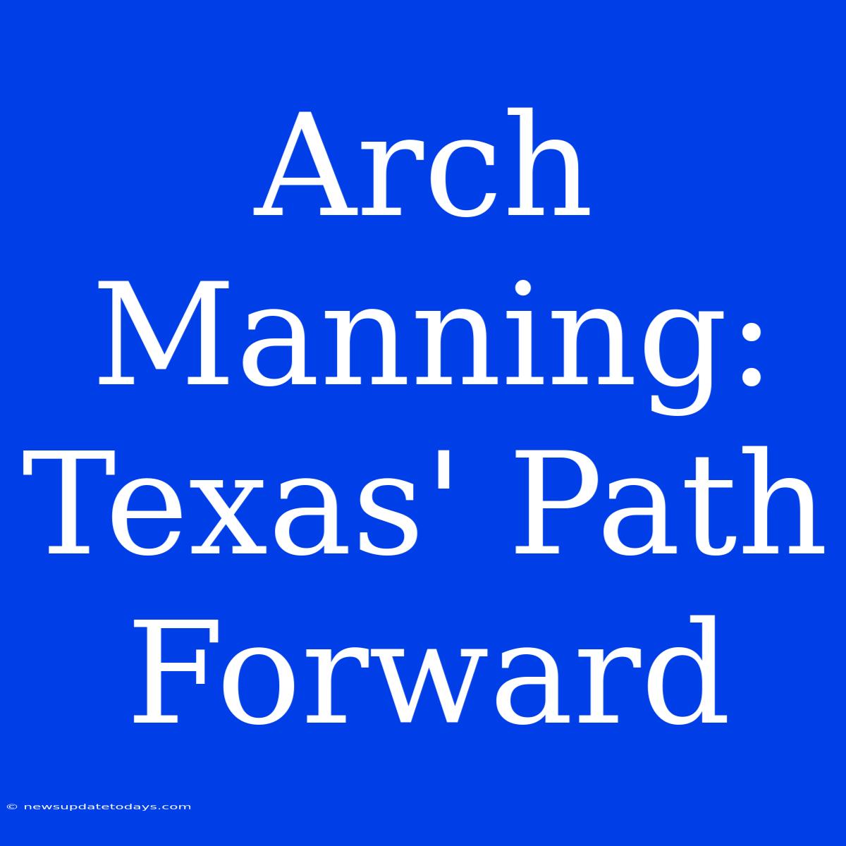 Arch Manning: Texas' Path Forward