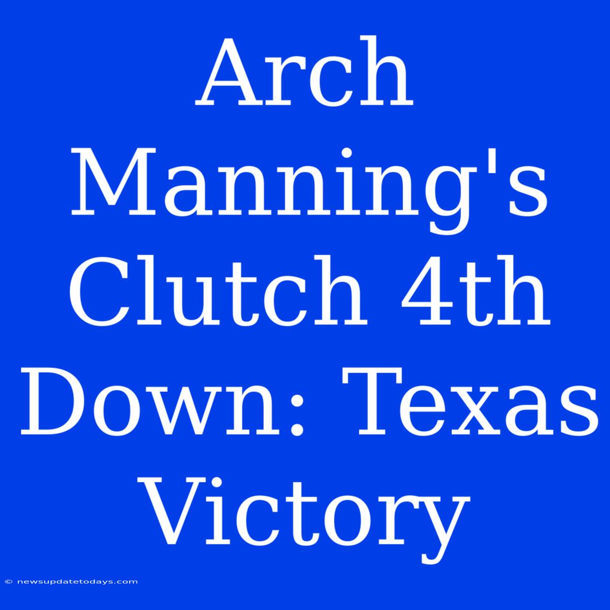 Arch Manning's Clutch 4th Down: Texas Victory