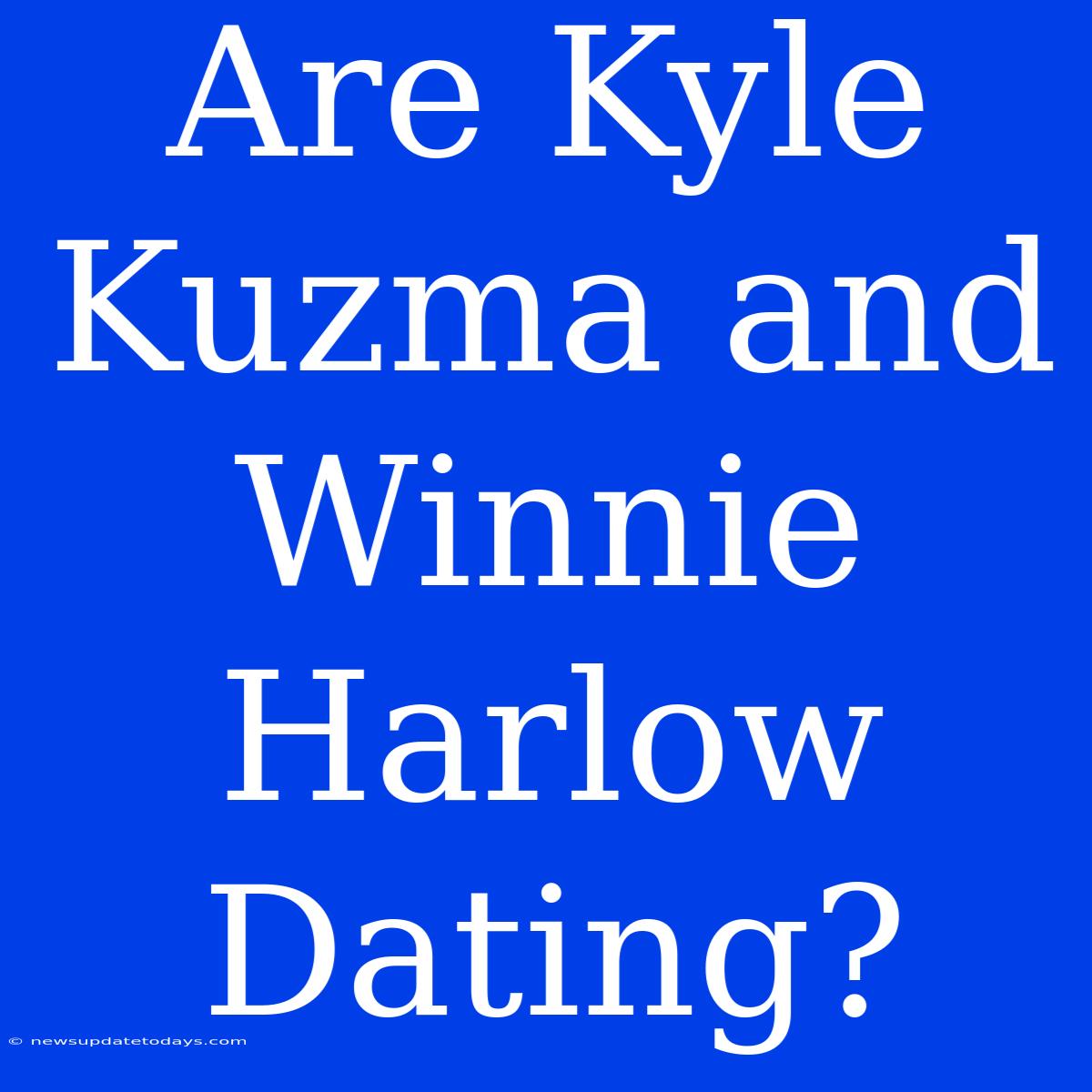 Are Kyle Kuzma And Winnie Harlow Dating?