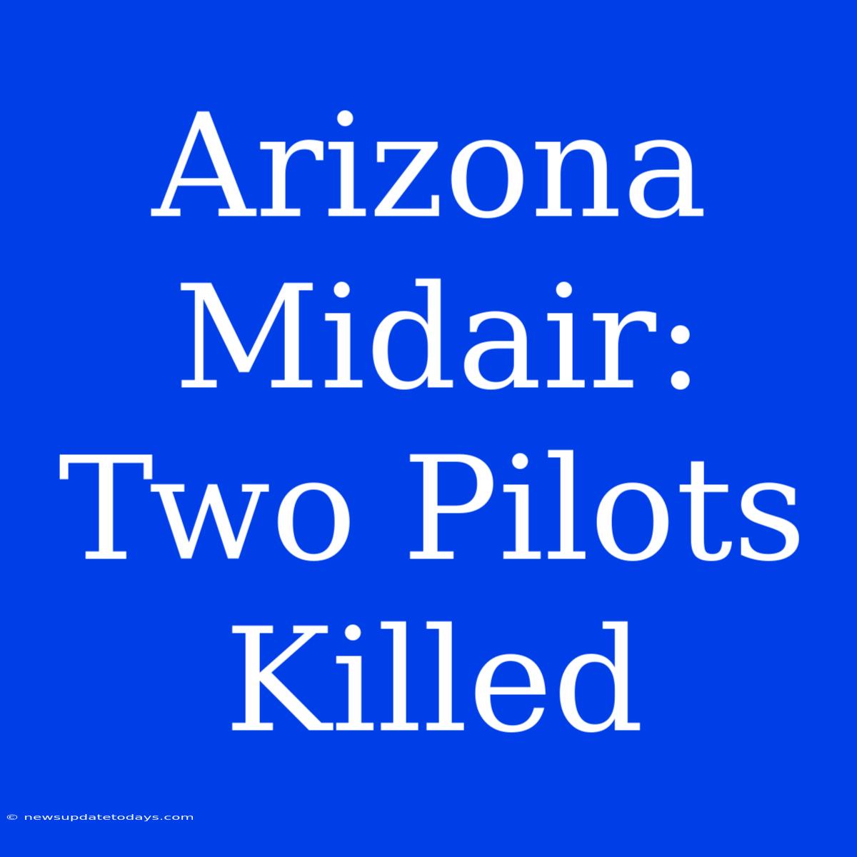 Arizona Midair: Two Pilots Killed