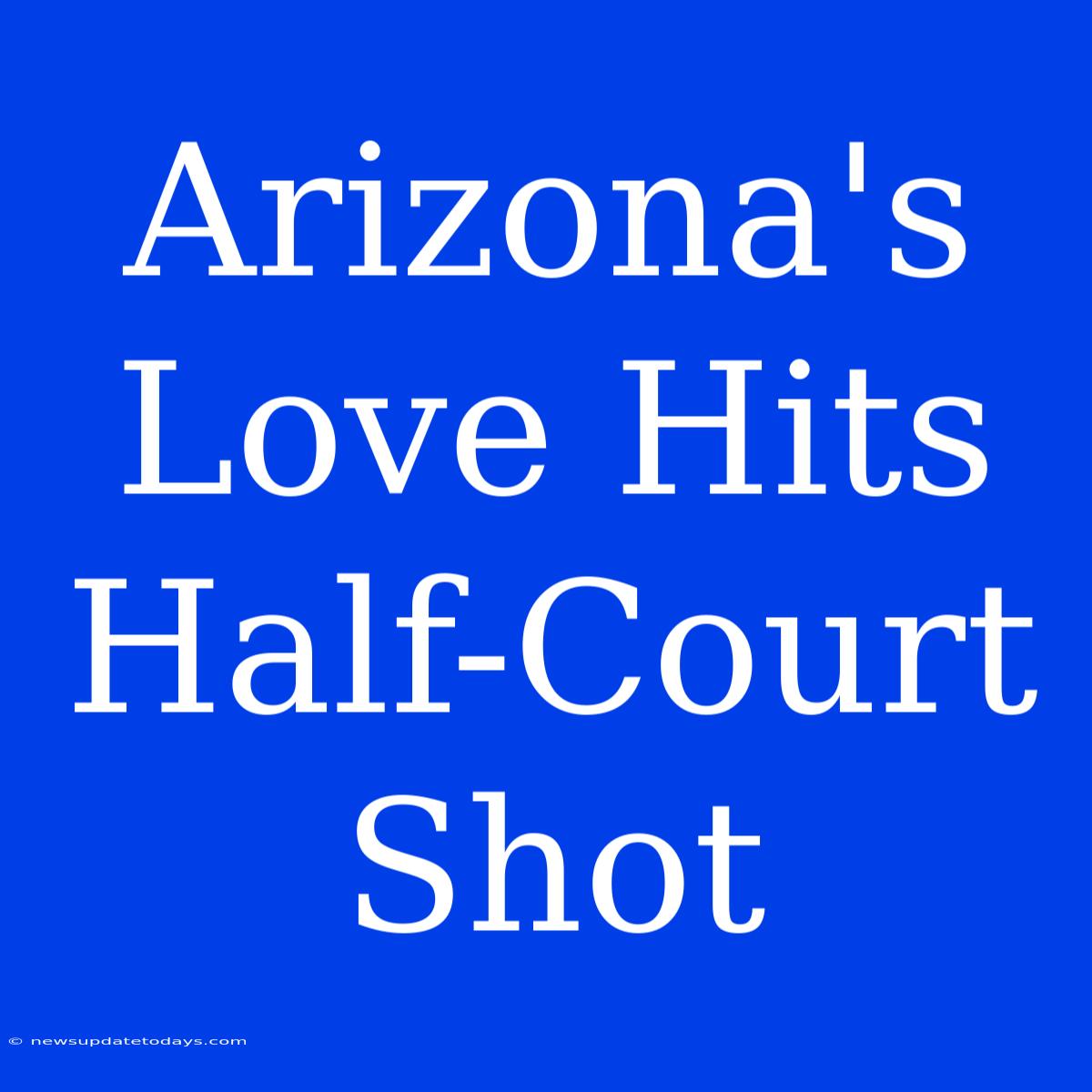 Arizona's Love Hits Half-Court Shot