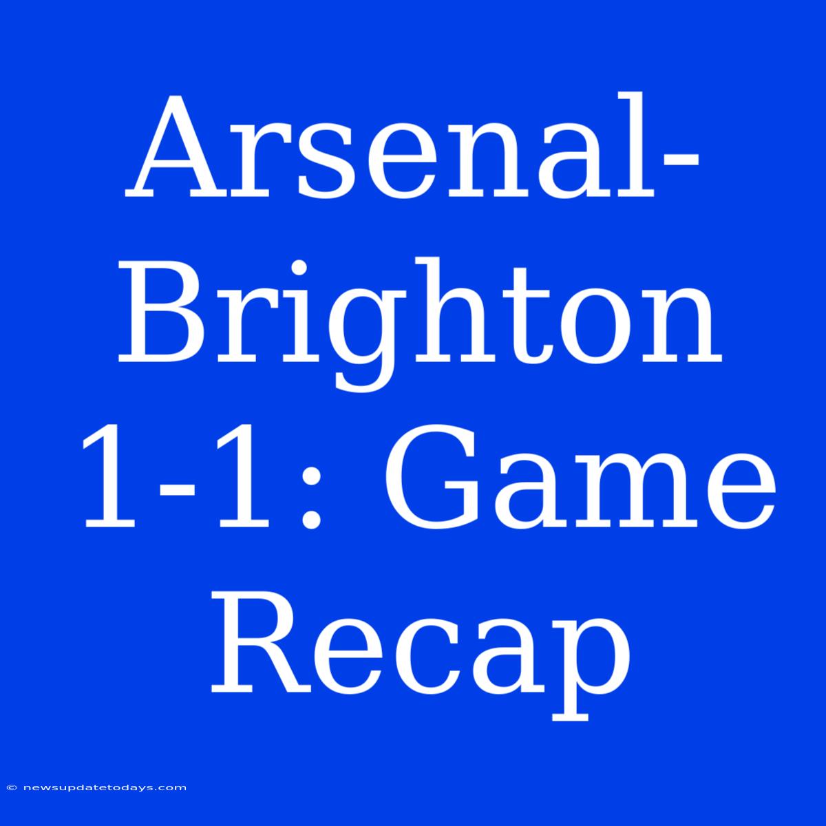 Arsenal-Brighton 1-1: Game Recap