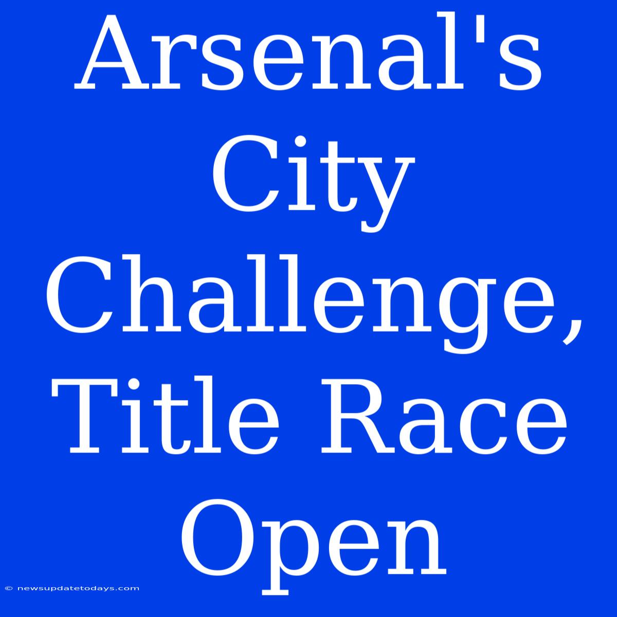 Arsenal's City Challenge, Title Race Open