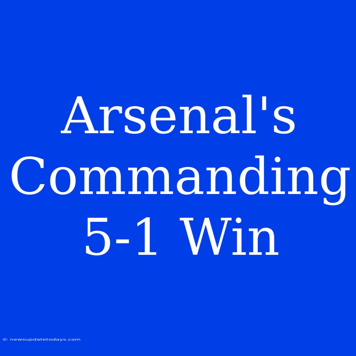 Arsenal's Commanding 5-1 Win