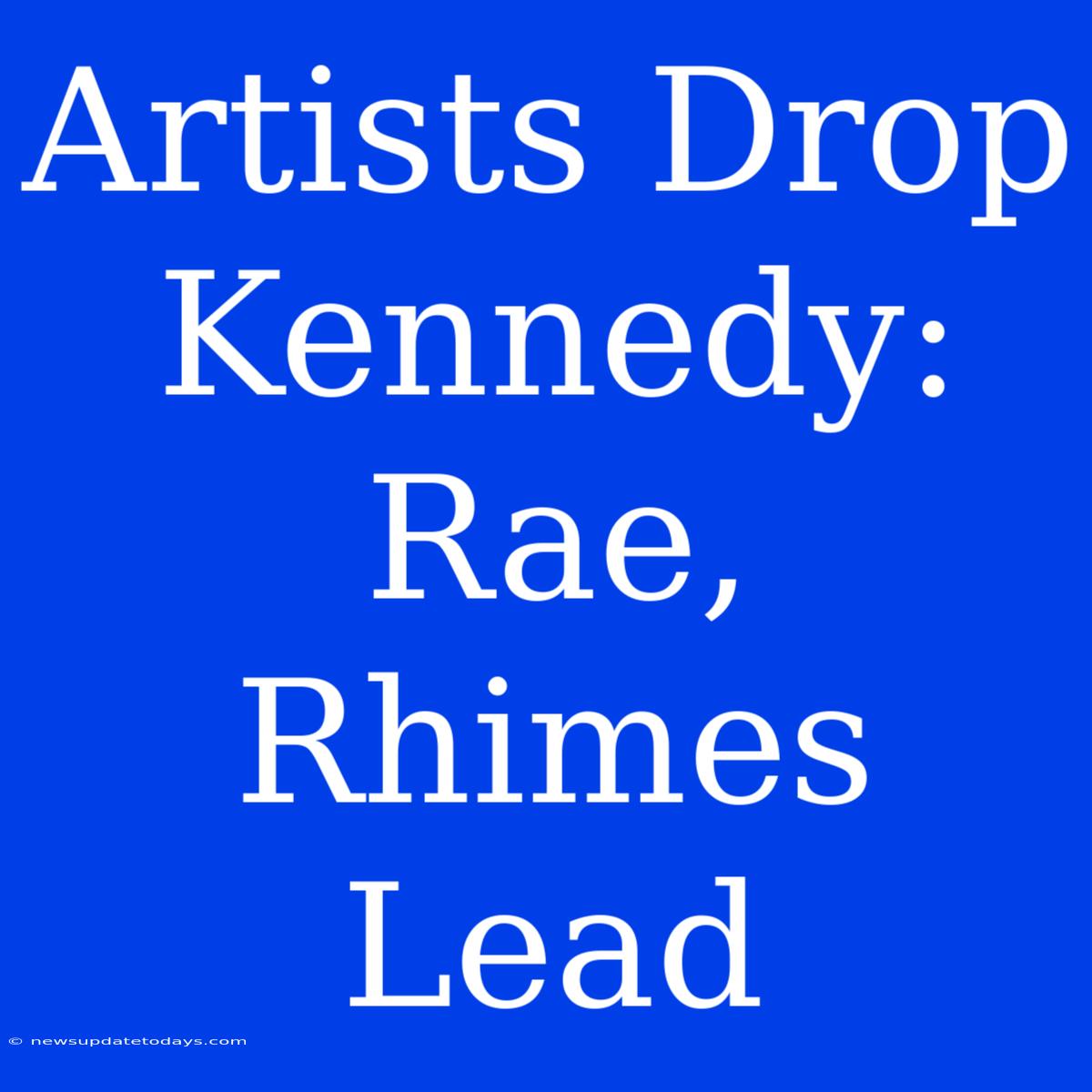 Artists Drop Kennedy: Rae, Rhimes Lead