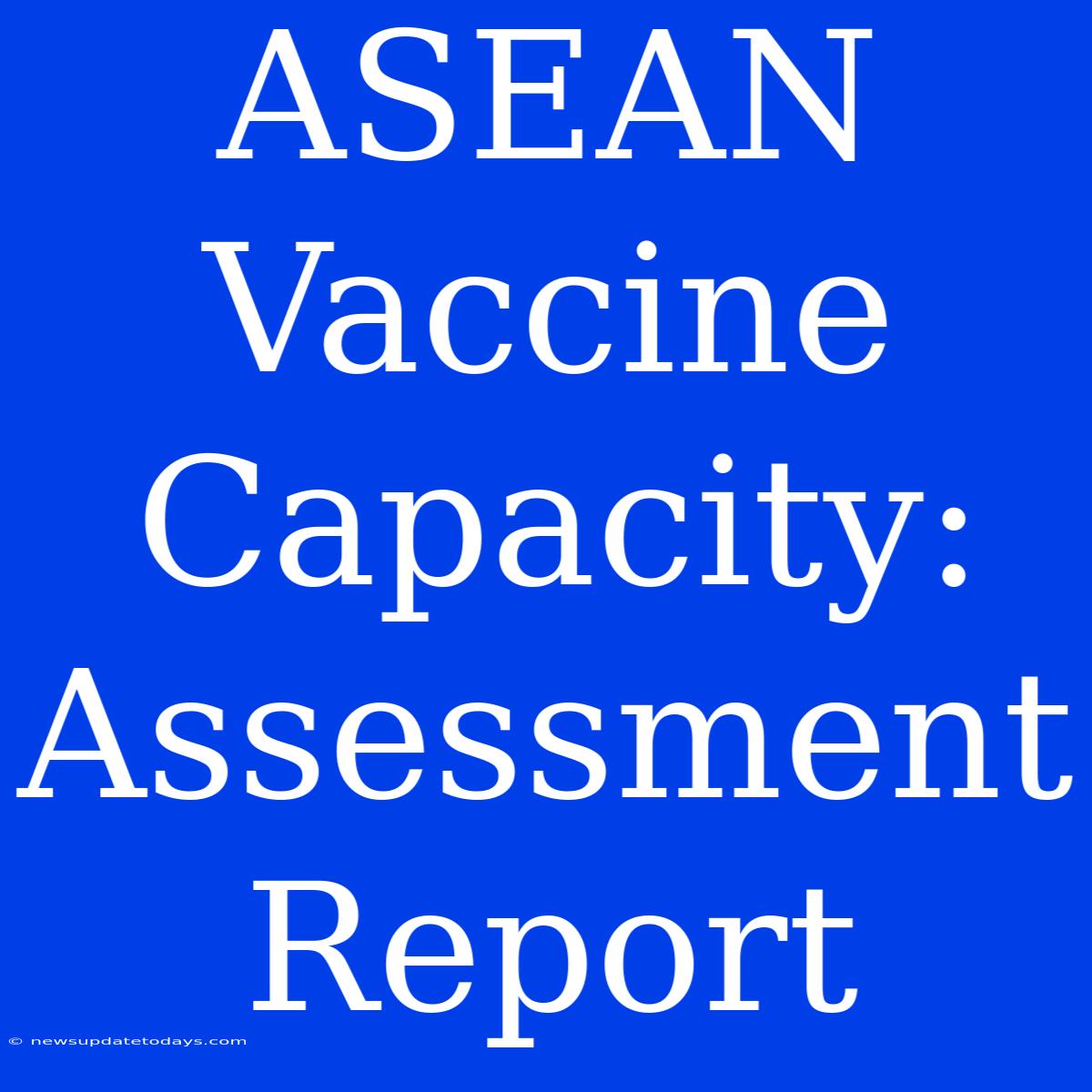 ASEAN Vaccine Capacity: Assessment Report