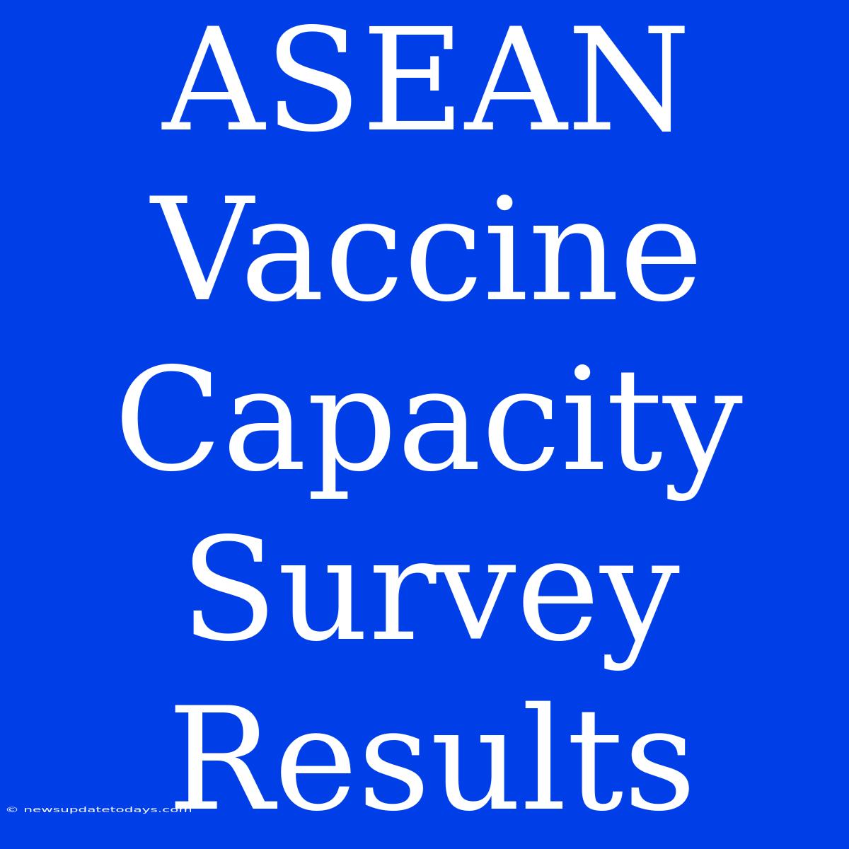 ASEAN Vaccine Capacity Survey Results