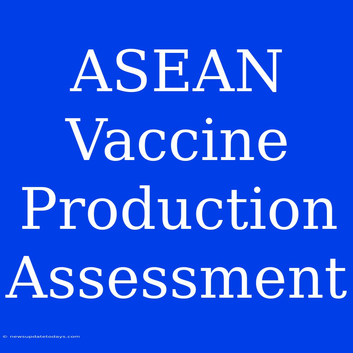 ASEAN Vaccine Production Assessment