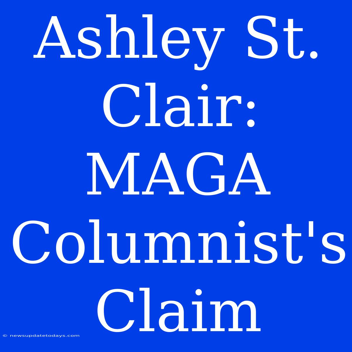 Ashley St. Clair: MAGA Columnist's Claim