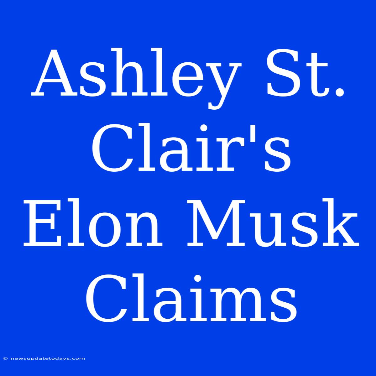 Ashley St. Clair's Elon Musk Claims