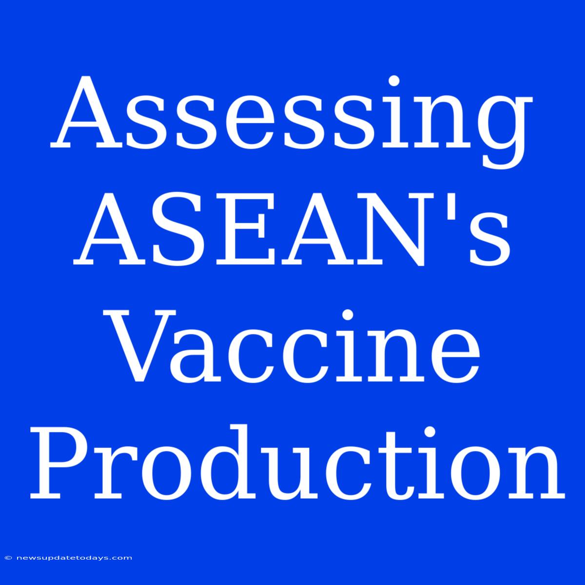 Assessing ASEAN's Vaccine Production