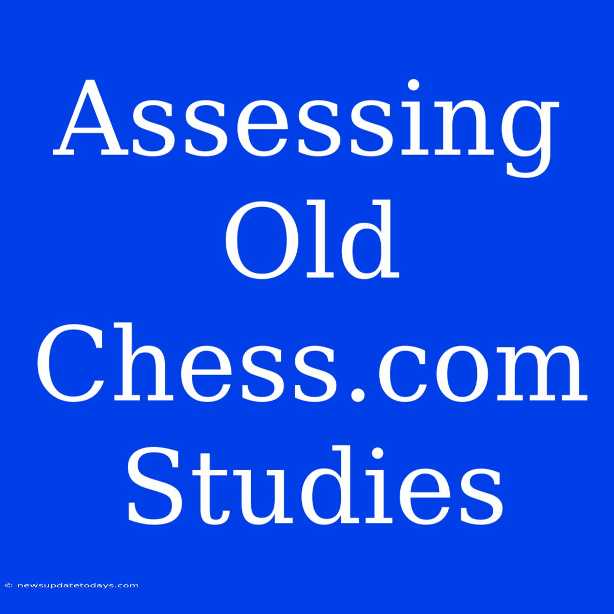 Assessing Old Chess.com Studies