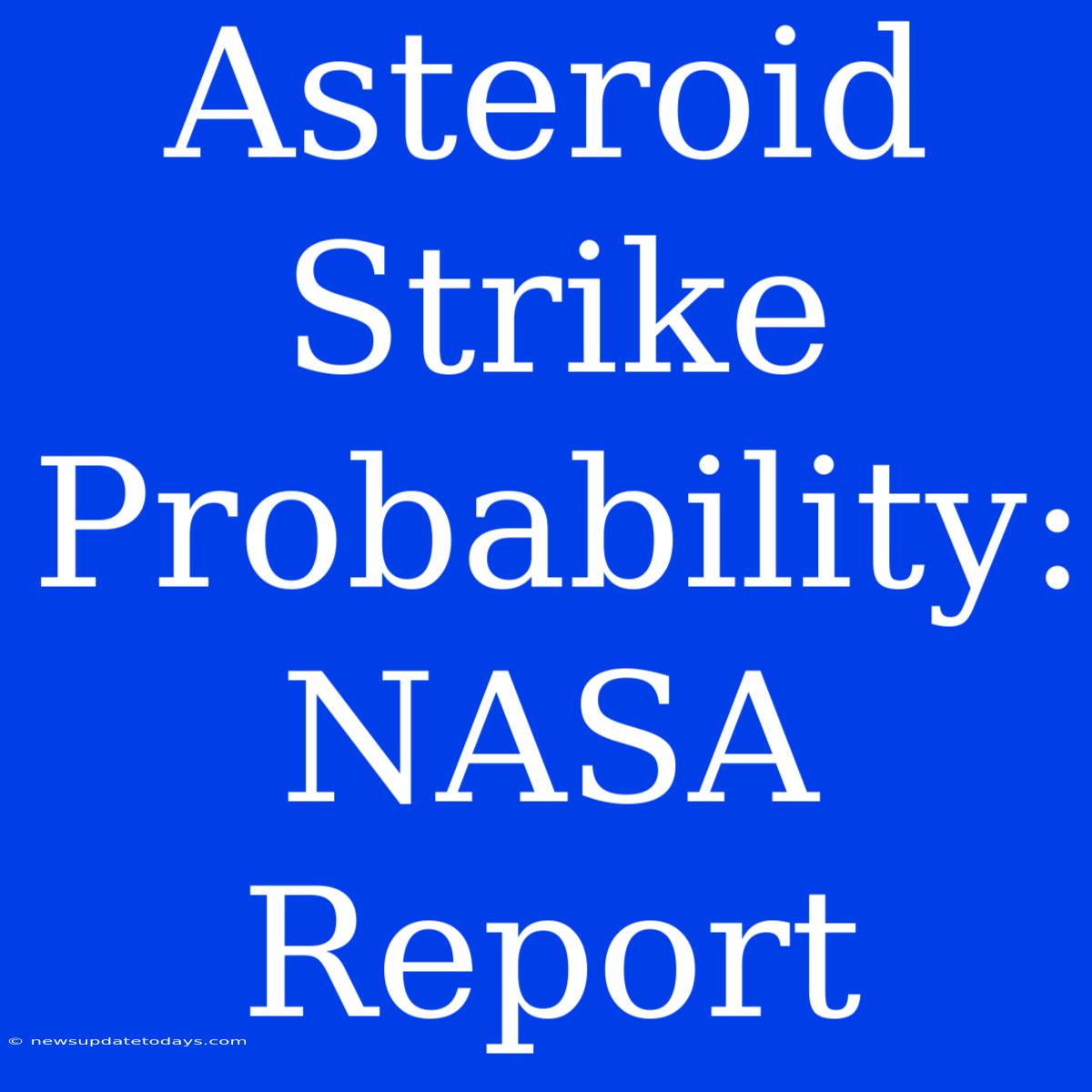 Asteroid Strike Probability: NASA Report