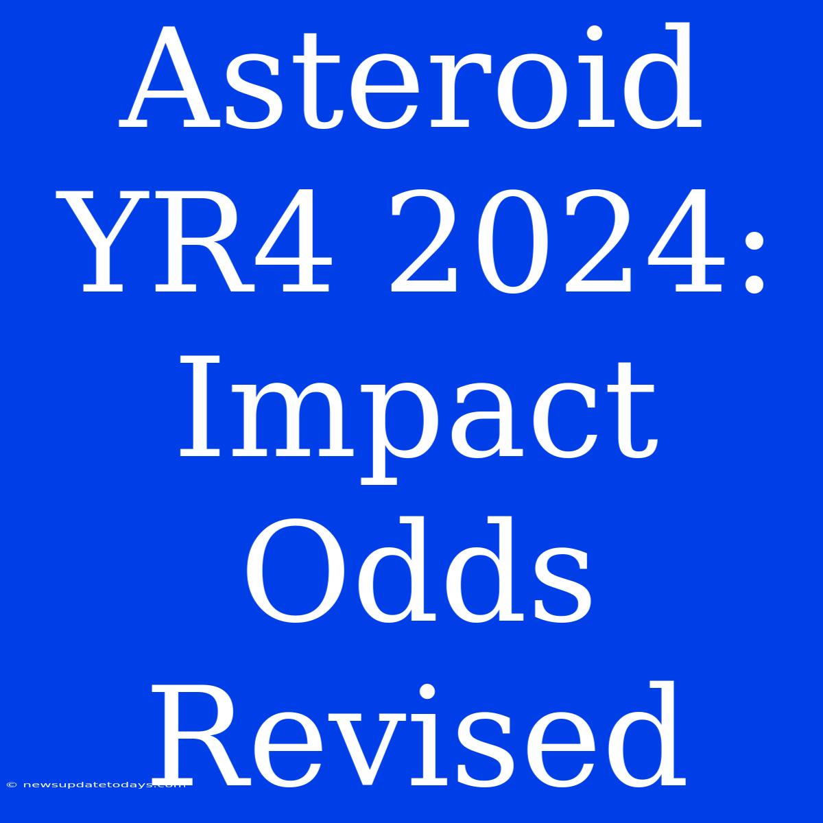 Asteroid YR4 2024: Impact Odds Revised