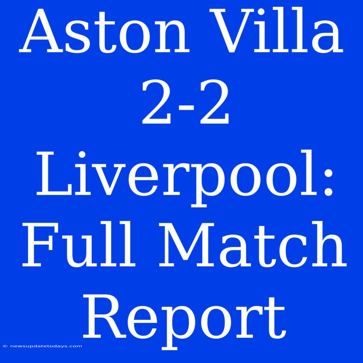 Aston Villa 2-2 Liverpool: Full Match Report