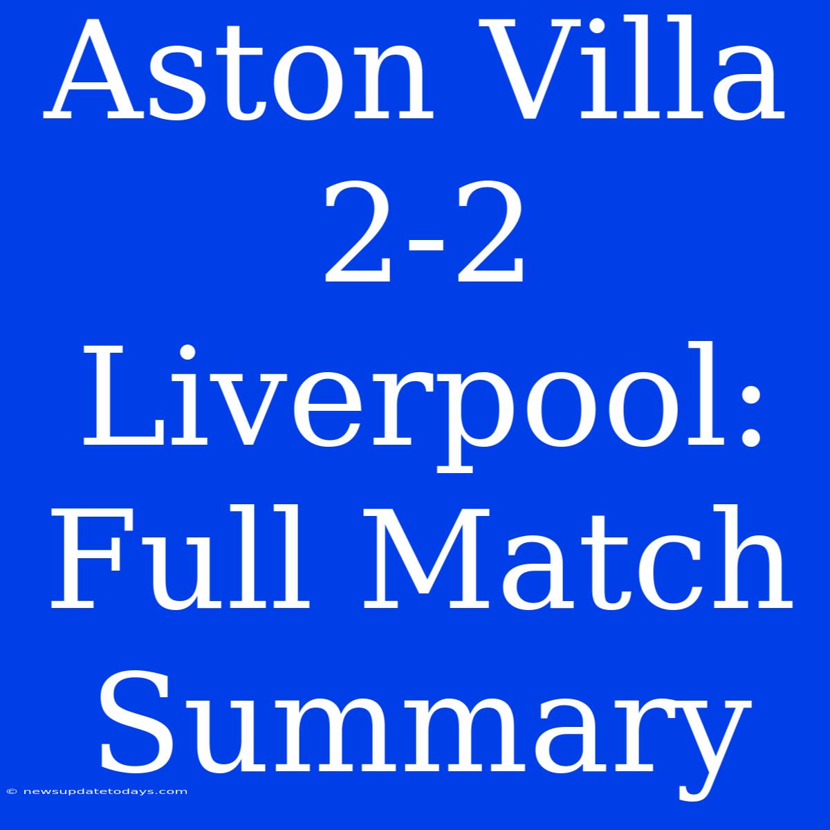 Aston Villa 2-2 Liverpool: Full Match Summary