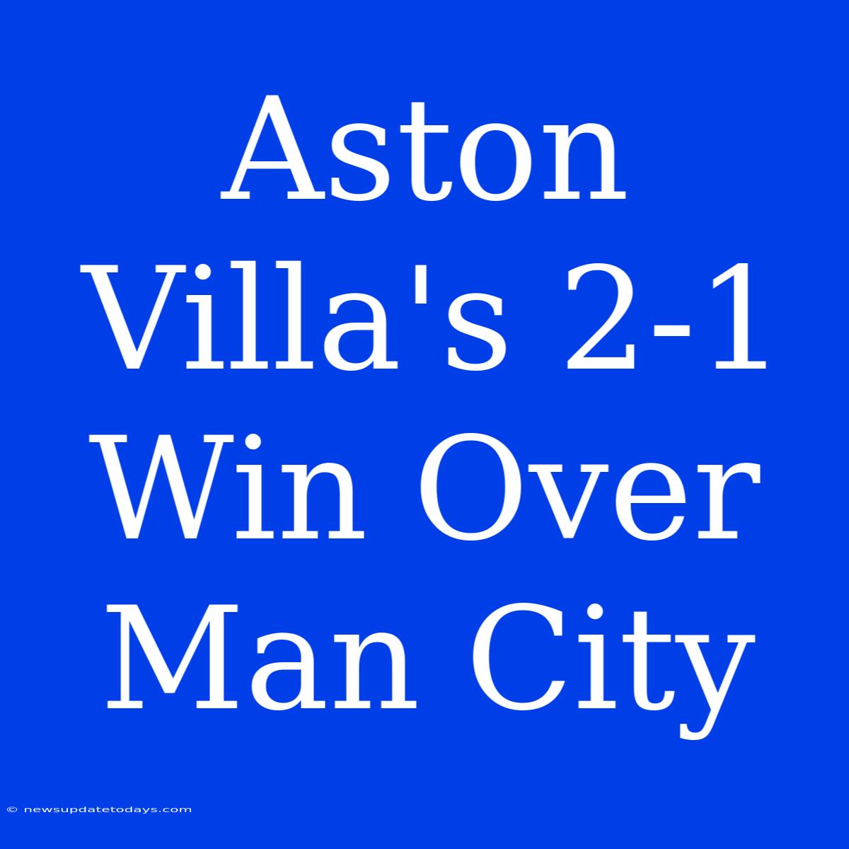 Aston Villa's 2-1 Win Over Man City