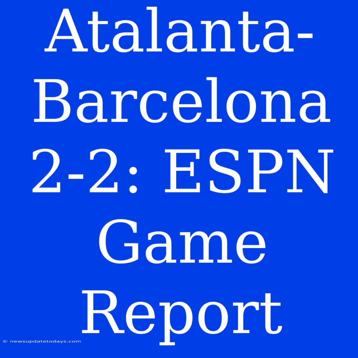 Atalanta-Barcelona 2-2: ESPN Game Report